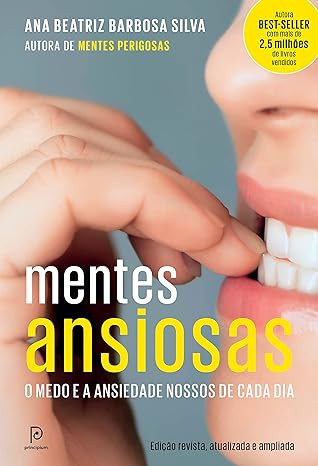 Mentes Ansiosas: O Medo e a Ansiedade Nossos de Cada Dia 2ª Ed - Dra. Ana Beatriz Barbosa Silva