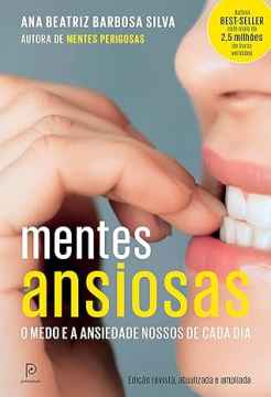 Mentes Ansiosas: O Medo e a Ansiedade Nossos de Cada Dia 2ª Ed - Dra. Ana Beatriz Barbosa Silva