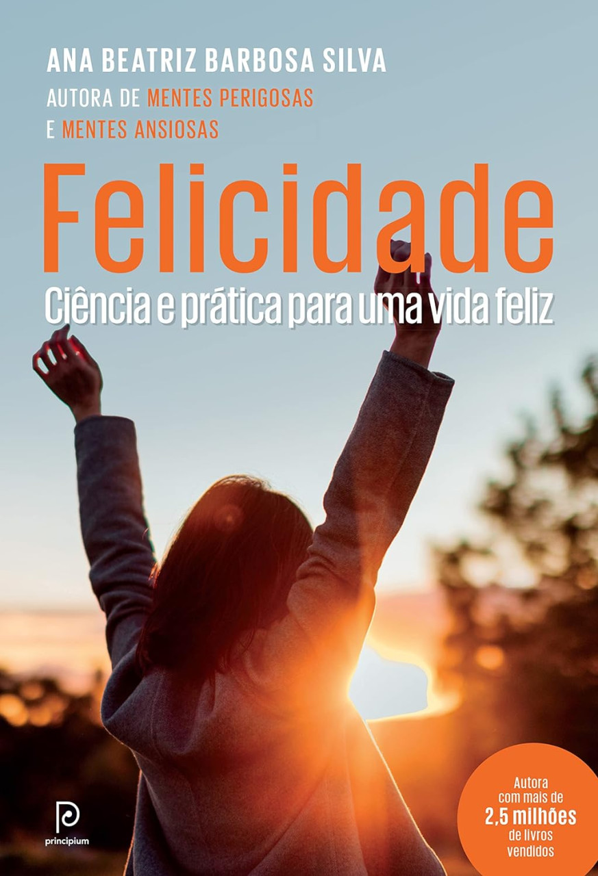 Felicidade: Ciência e prática para uma vida feliz - Dra. Ana Beatriz Barbosa Silva